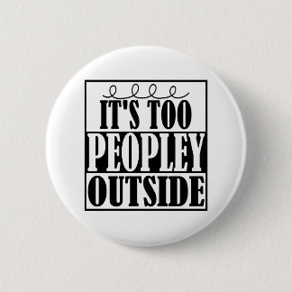 It's Too Peopley Outside Introverts Button