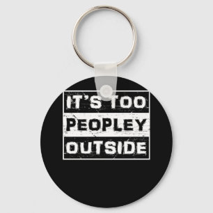 It's Too Peopley Outside Key Ring