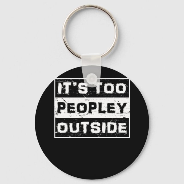 It's Too Peopley Outside Key Ring (Front)