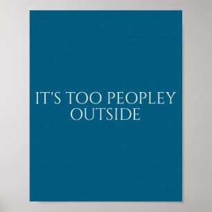 Its Too Peopley Outside Shy Introvert Poster