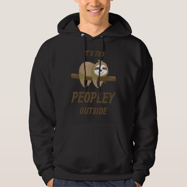 Its Too Peopley Outside Sloth Hoodie (Front)