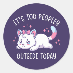 It's Too Peopley Outside Today - Kawaii Sad Cat Classic Round Sticker