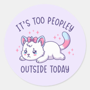 It's Too Peopley Outside Today - Kawaii Sad Cat Classic Round Sticker