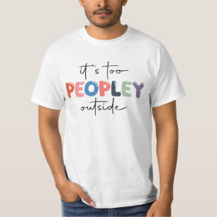 it's too peopley outside tshirt