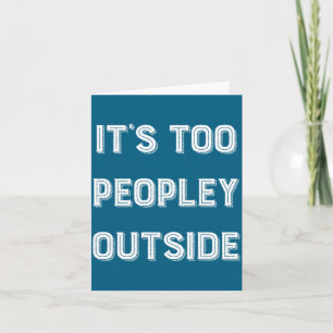 Its Too Peopley Outside Typography Card