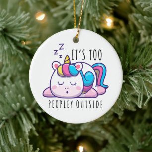 It's Too Peopley Outside Unicorn Introvert Ceramic Ornament