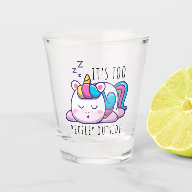 It's Too Peopley Outside Unicorn Introvert Shot Glass (Front)