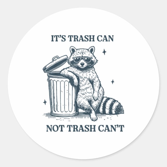 It's Trash Can Not Trash Can  Classic Round Sticker (Front)