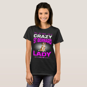 Its True I Am A Crazy St Bernard Dog Lady Tshirt
