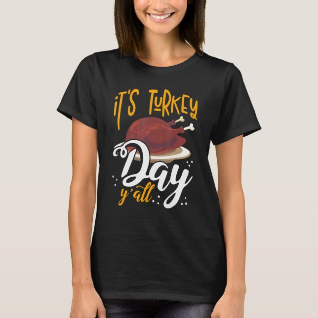 Its Turkey Day Y All Thanksgiving Dinner T-Shirt (Front)