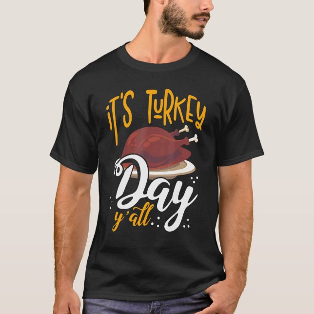 Its Turkey Day Y All Thanksgiving Dinner T-Shirt (Front)