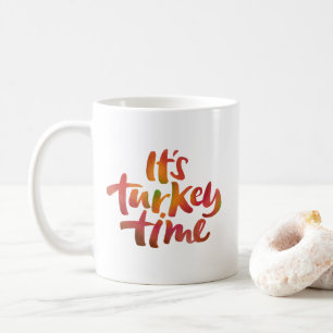 It's Turkey Time Thanksgiving Dinner Family Feast Coffee Mug