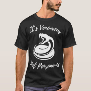 its venomous not poisonous snake  T-Shirt