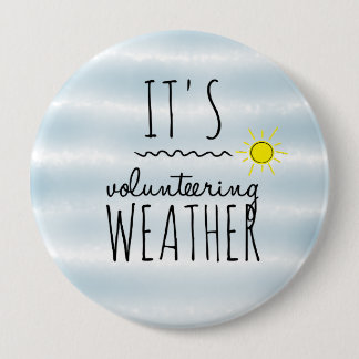 It's volunteering weather 10 cm round badge