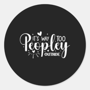 Its Way Too Peopley Outside Classic Round Sticker
