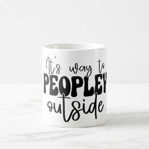 It's Way Too Peopley Outside Funny Introvert Coffee Mug