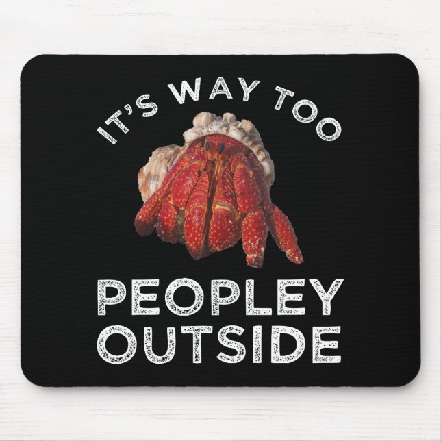 It's Way Too Peopley Outside Hermit Crab Mouse Pad (Front)