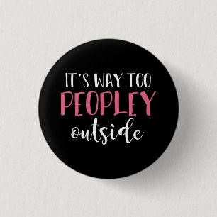 Its Way Too Peopley Outside Quiet People Introvert 3 Cm Round Badge