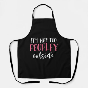 Its Way Too Peopley Outside Quiet People Introvert Apron