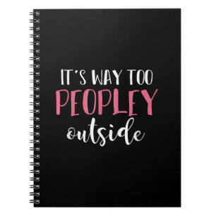 Its Way Too Peopley Outside Quiet People Introvert Notebook