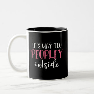 Its Way Too Peopley Outside Quiet People Introvert Two-Tone Coffee Mug