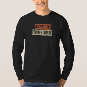 It's Way Too Peopley Outside T-Shirt