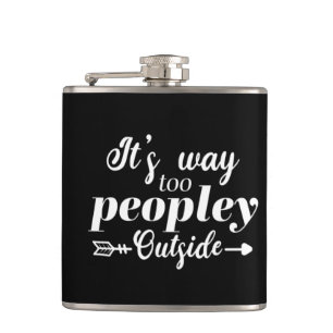 It's Way Too Peopley Outside Typography  Hip Flask