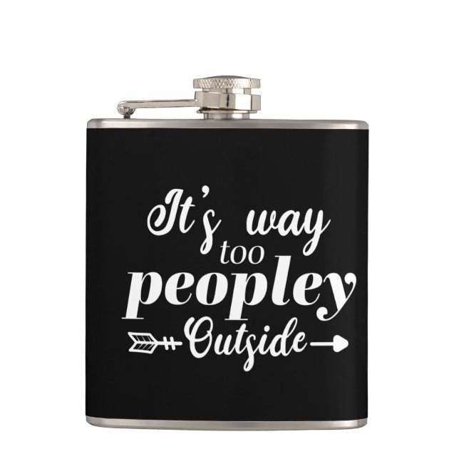 It's Way Too Peopley Outside Typography  Hip Flask (Front)