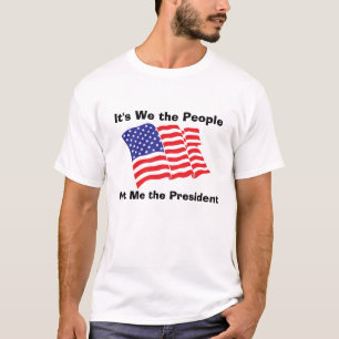 It's We the People, Not Me the P... T-Shirt