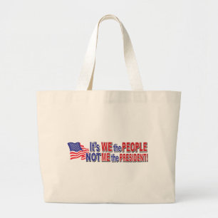 Its We the People, Not ME the President Large Tote Bag