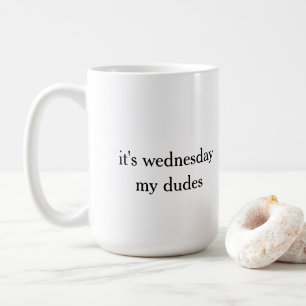 it's wednesday my dudes coffee mug