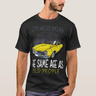 It's weird beeing same Age with old people T-Shirt