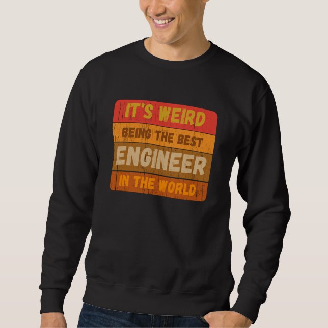 It's Weird Being The Best ENGINEER In The World Vi Sweatshirt (Front)