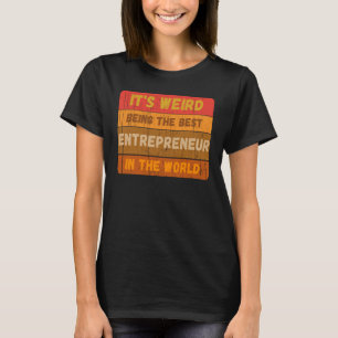 It's Weird Being The Best ENTREPRENEUR In The Worl T-Shirt