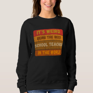 It's Weird Being The Best SCHOOL TEACHER In The Wo Sweatshirt