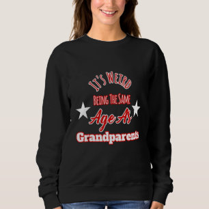 It's Weird Being The Same Age As Grandparents Desi Sweatshirt