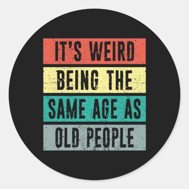 It'S Weird Being The Same Age As Old Distressed St Classic Round Sticker (Front)