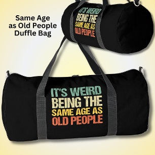 It's Weird Being The Same Age As Old People, Black Duffle Bag