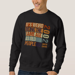 It's Weird Being The Same Age As Old People Born I Sweatshirt