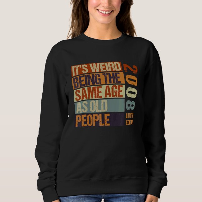 It's Weird Being The Same Age As Old People Born I Sweatshirt (Front)