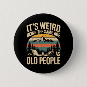 Its Weird Being The Same Age As Old People Camping 6 Cm Round Badge
