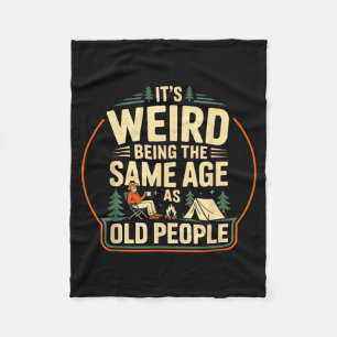 Its Weird Being The Same Age As Old People Camping Fleece Blanket