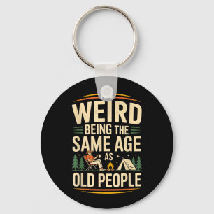 Its Weird Being The Same Age As Old People Camping Key Ring