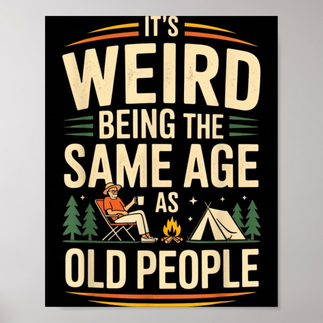 Its Weird Being The Same Age As Old People Camping Poster (Front)