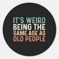 Its Weird Being The Same Age As Old People