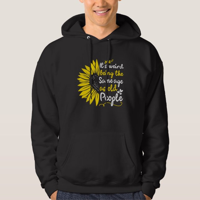 It's Weird Being The Same Age As Old People Cute M Hoodie (Front)