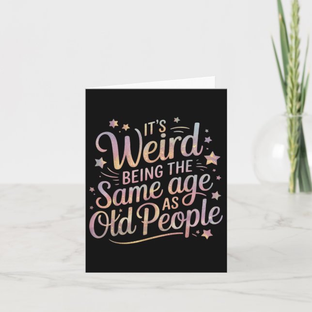 Its Weird Being The Same Age As Old People For Mum Card (Front)