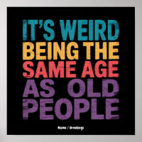 It's Weird Being The Same Age As Old People Funny