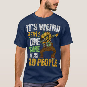 Its Weird Being The Same Age As Old People Funny S T-Shirt