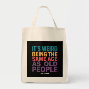 It's Weird Being The Same Age As Old People Funny Tote Bag